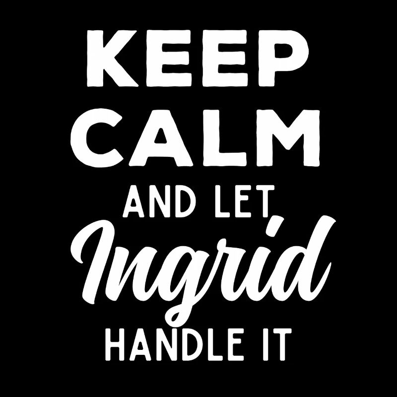 Keep Calm Lass Ingrid das regeln Lustiger Spruch
