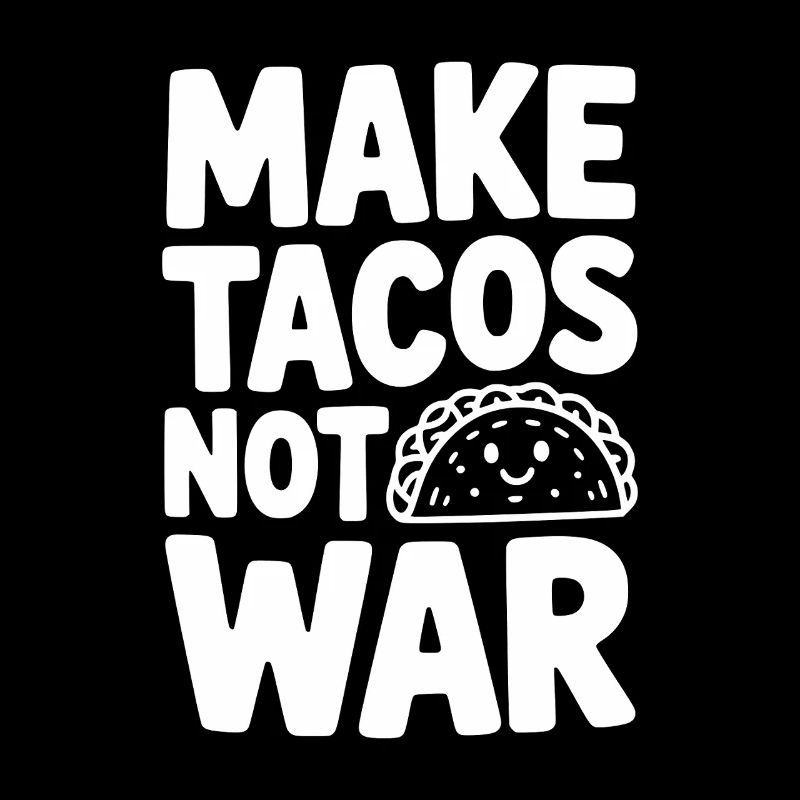 Make Tacos Not War