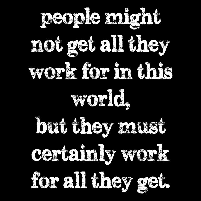 people might not get all they work for in this