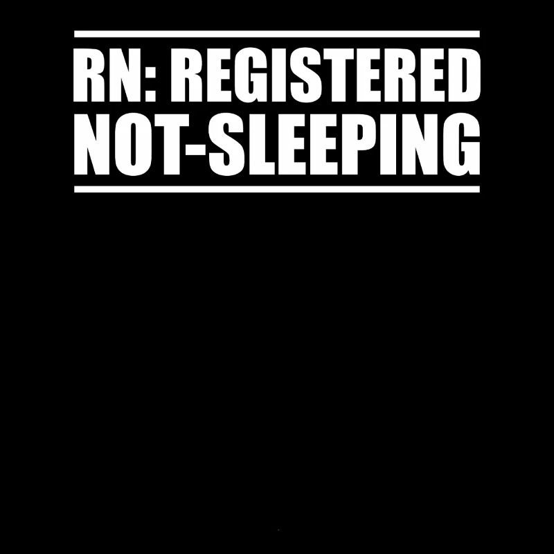 RN: Registered, Never Sleeping – Nursing Humor