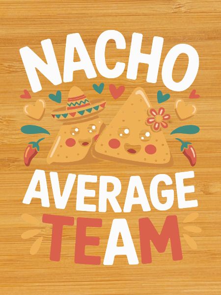 Nacho Average Team Humor