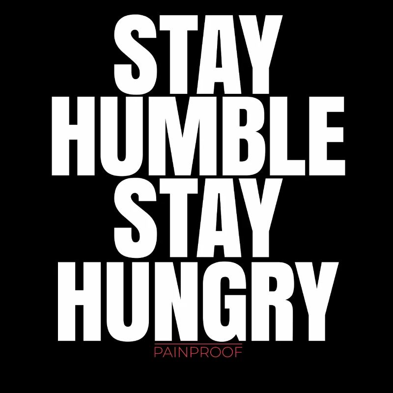 Restez humble Restez affamé