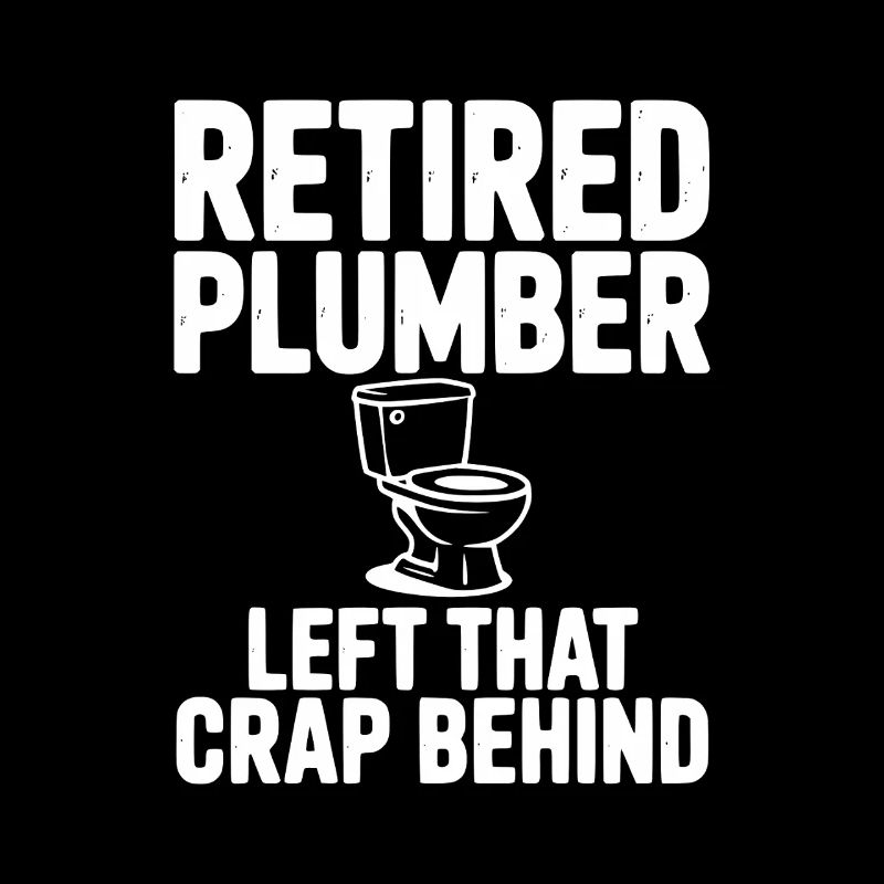 Retired Plumber Left That Crap Behind