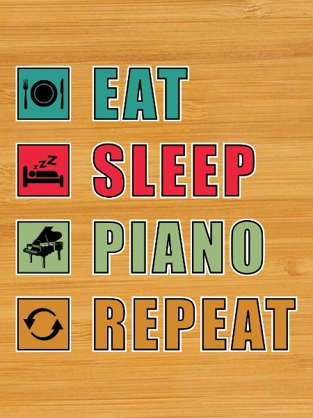 Eat Sleep Piano Repeat