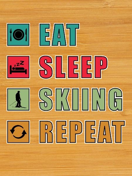 Eat Sleep Repeat Skiing
