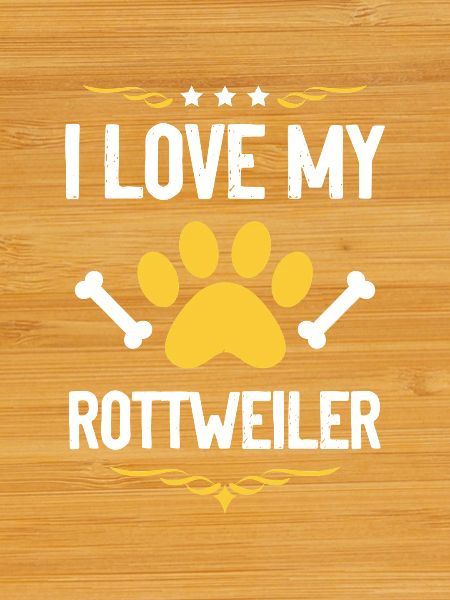 I love my Rottweiler