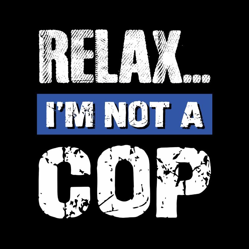Relax I'm Not a Cop