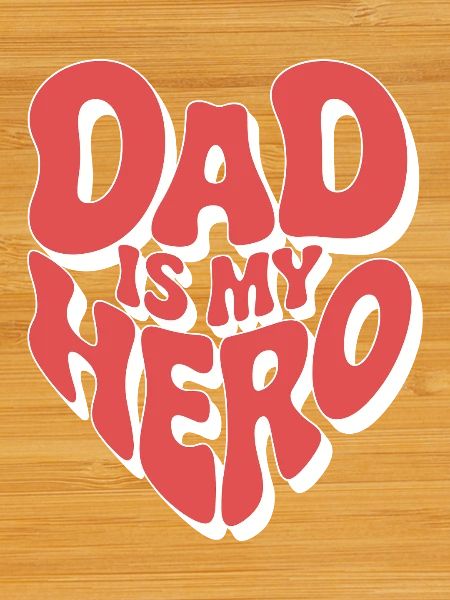 My dad is my hero