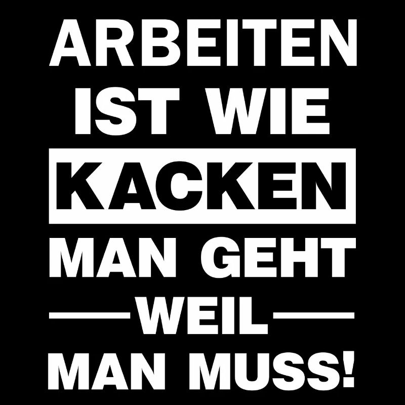 Le travail est comme du caca Vous partez parce qu’il le faut