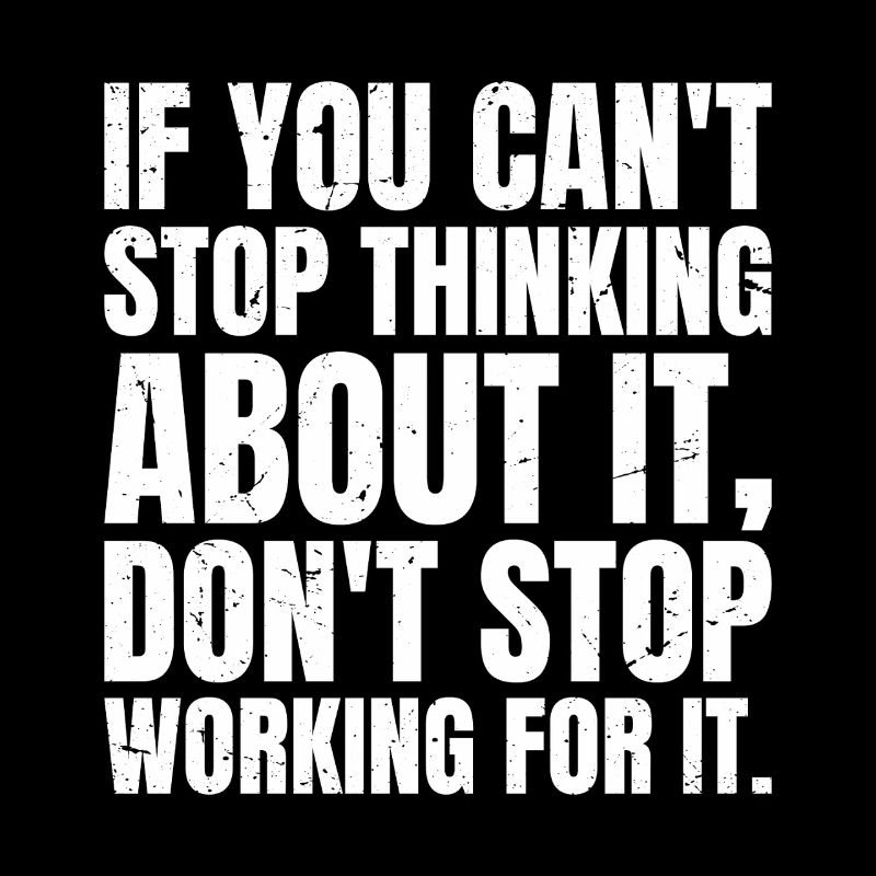 if you can't stop thinking about it don't stop