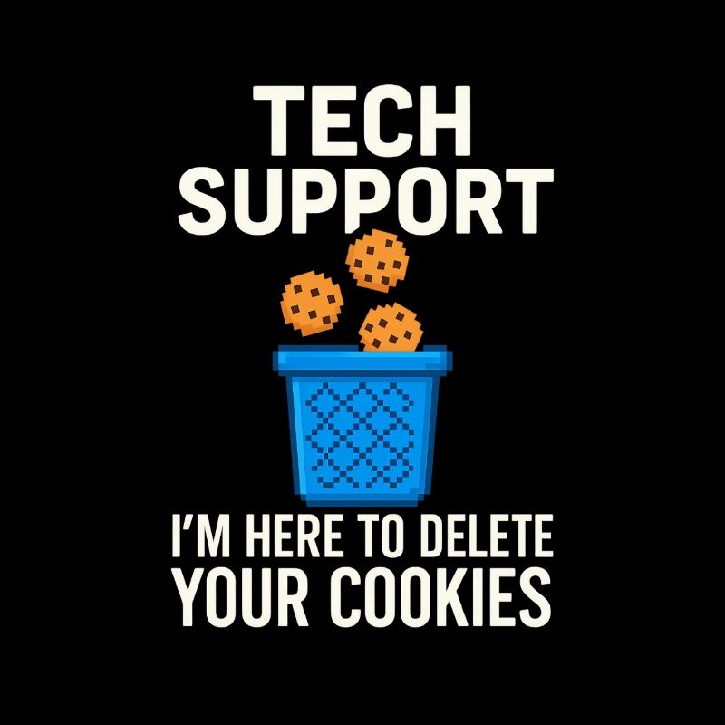 Tech Support I'm Here To Delete Your Cookies