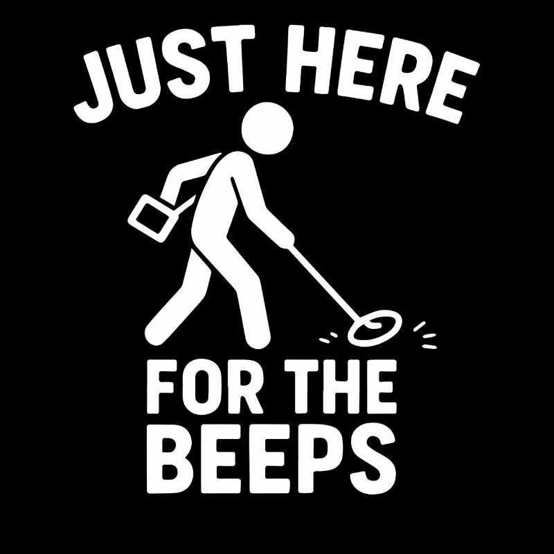 Just Here For The Beeps Metal Detecting Fun
