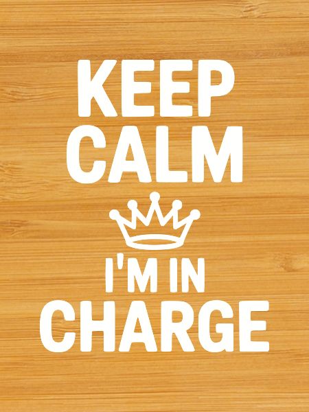 Keep Calm I’m in Charge