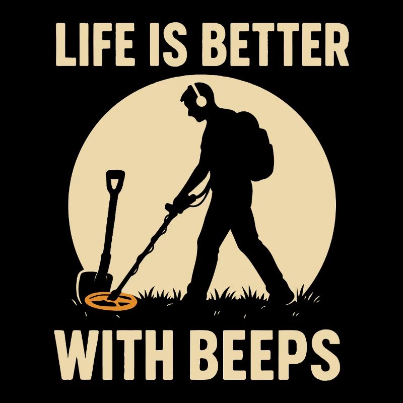 Life Is Better With Beeps Metal Detecting Treasure