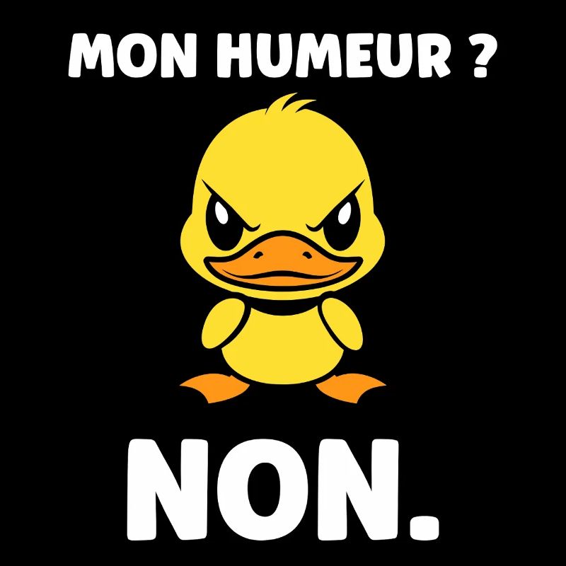Canard grognon Mon Humeur NON