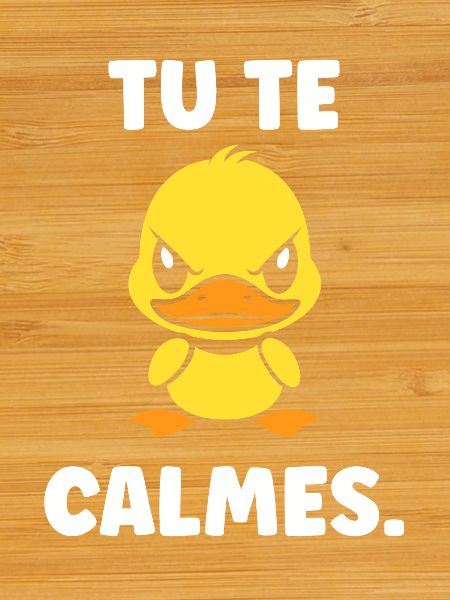 Yellow Duck: You calm down