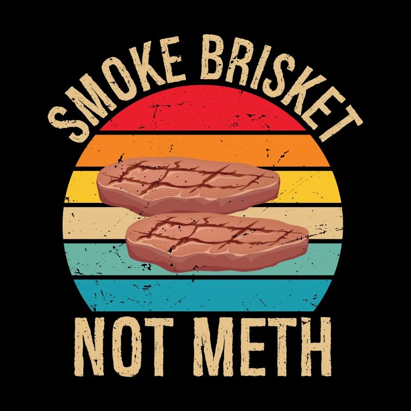 Smoke Brisket Not Meth Pitmaster BBQ Lover Smoke