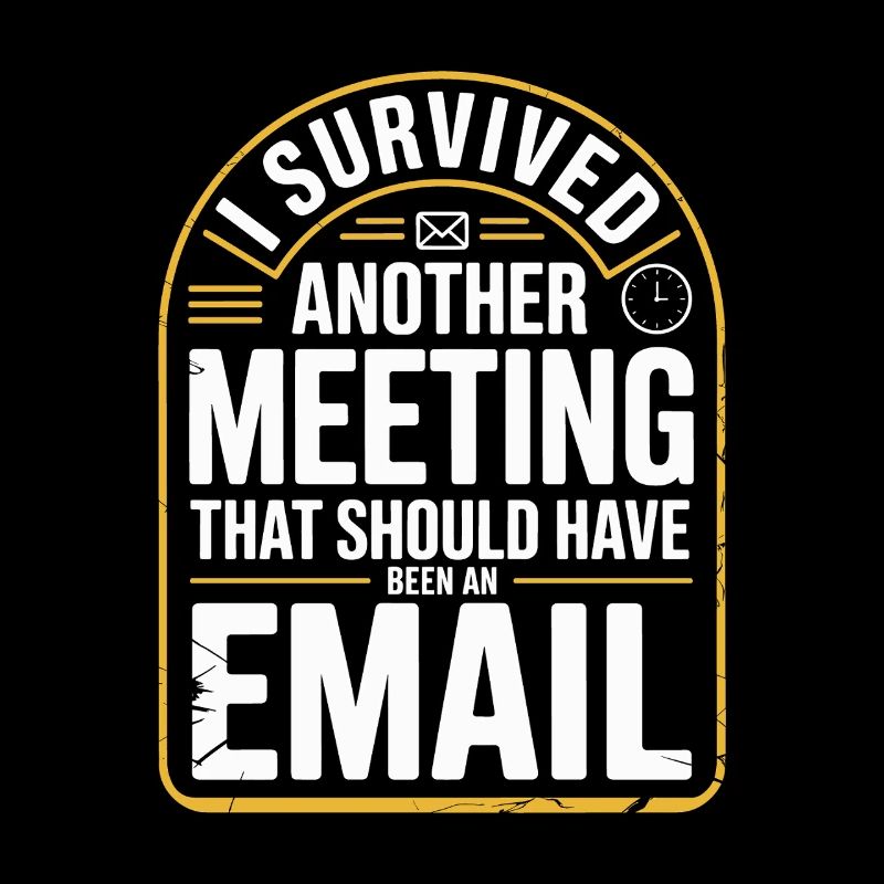 I Survived Another Meeting Email Home Office Office