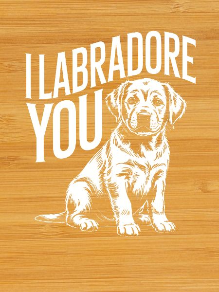I Labrador You