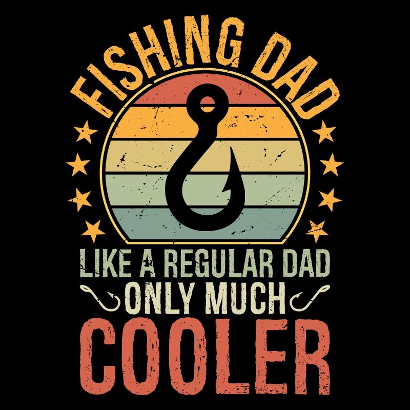 Fishing Dad Like A Regular Dad Only Much Cooler