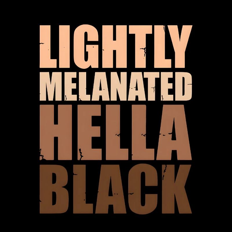 Lightly Melanated Hella Black