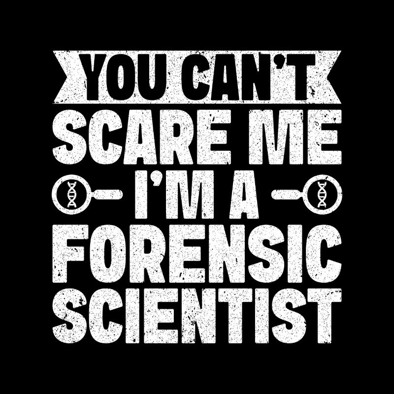 Forensic Analyst You Can ́t Scare Me I ́m A Squad