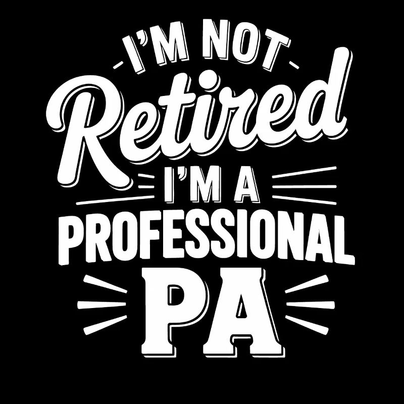 Not retired, professional PA