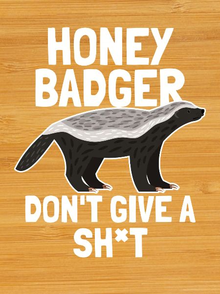 Honey Badger Give A Shit