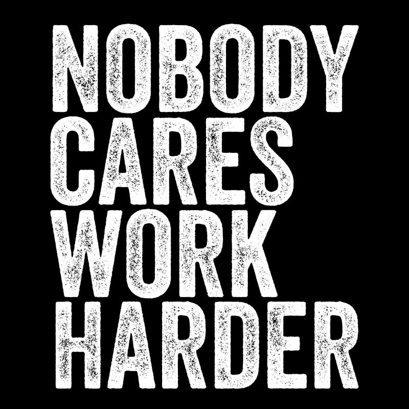 Nobody Cares, Work Harder