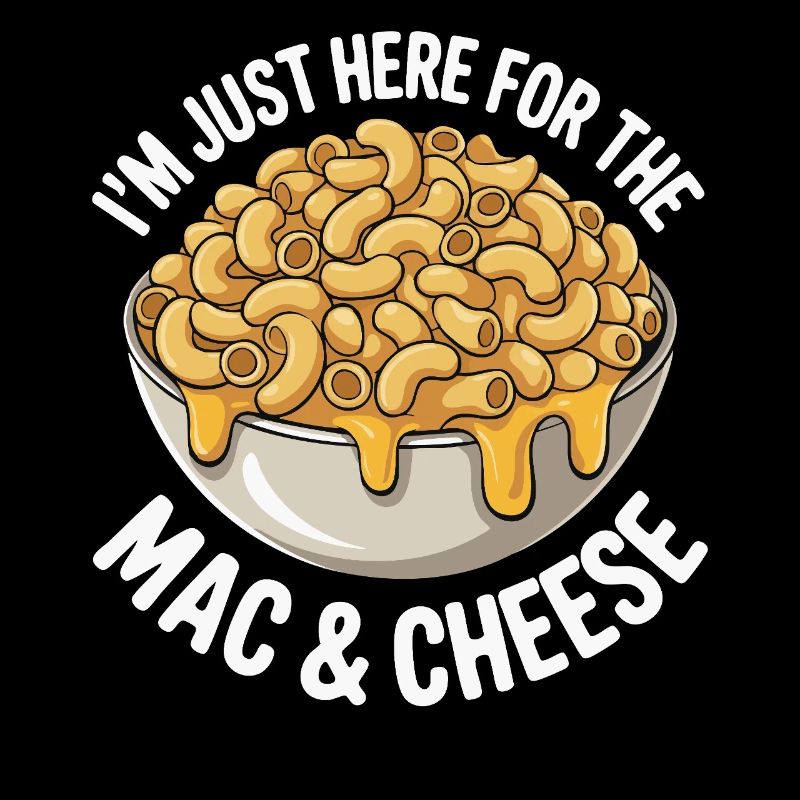 Mac & Cheese Fan - I'm Just Here