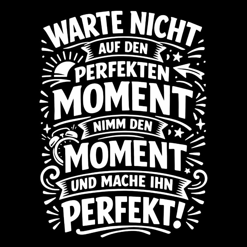 Don't wait – seize the moment