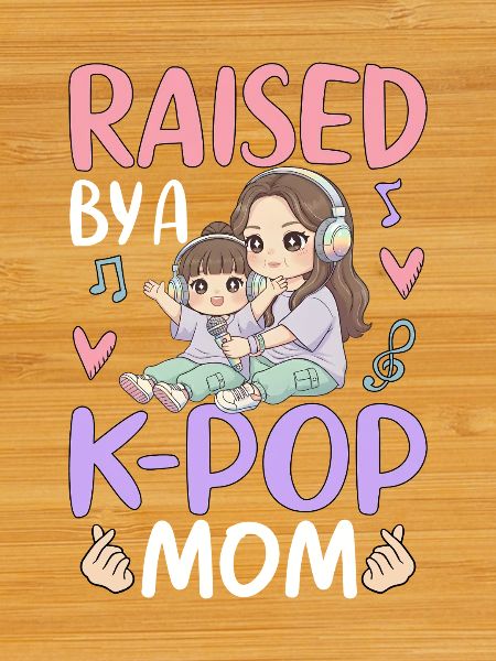 Raised By A K-Pop Mom