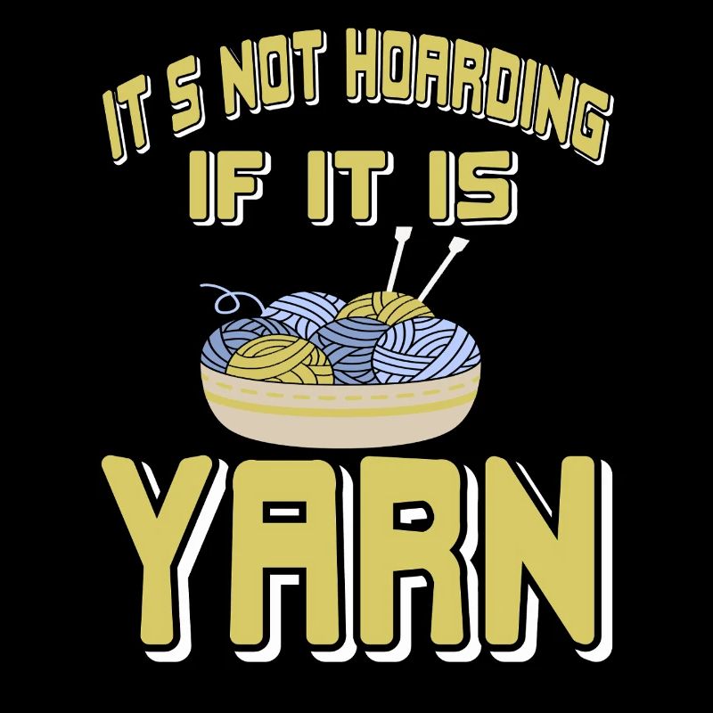 It's Not Hoarding If It Is Yarn Humor