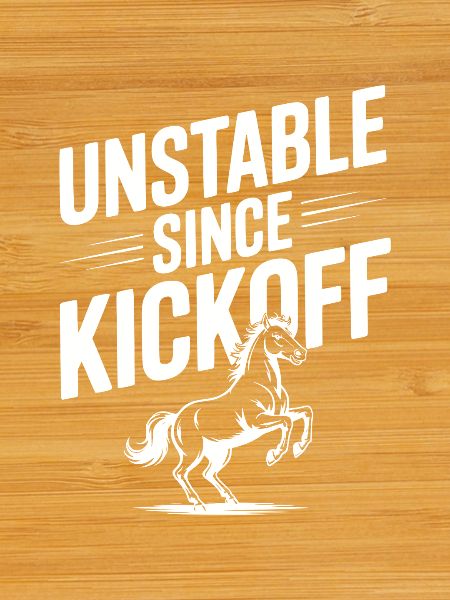 Unstable Since Kickoff