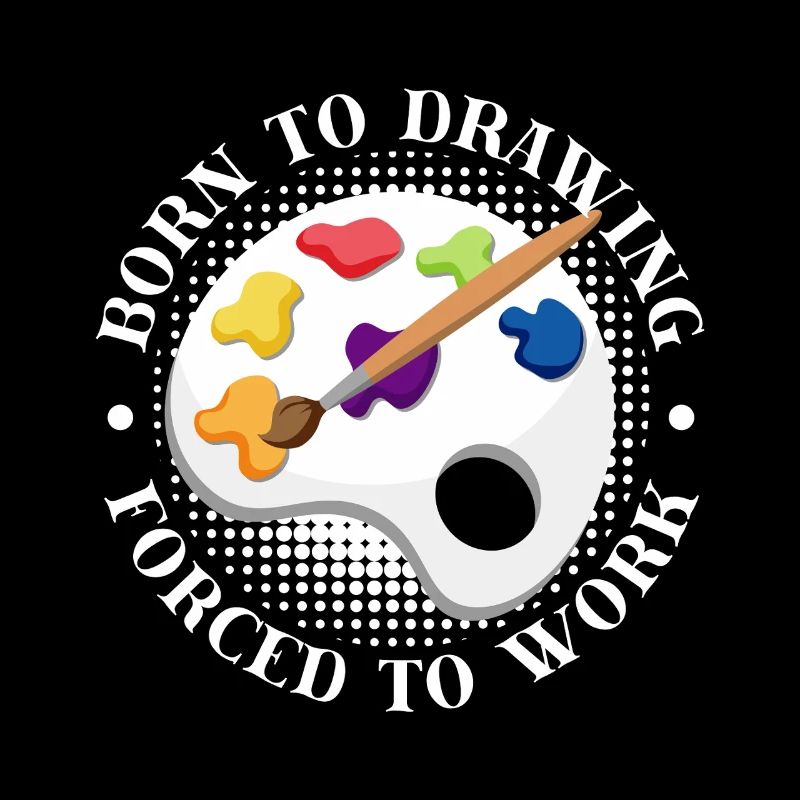 Funny Art Painter Born To Drawing Forced To Work