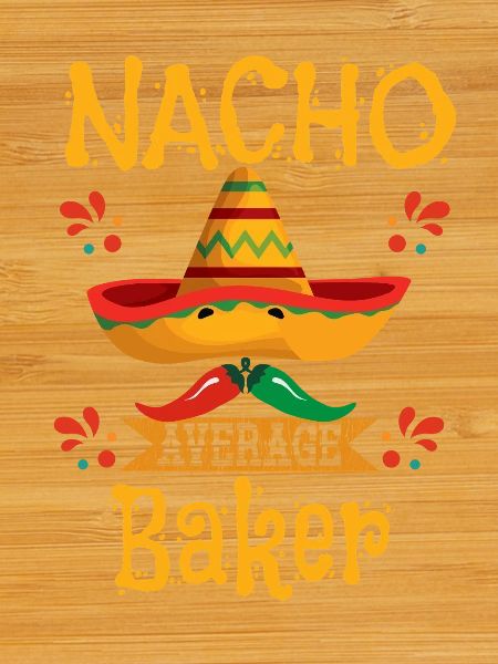Nacho Average Baker