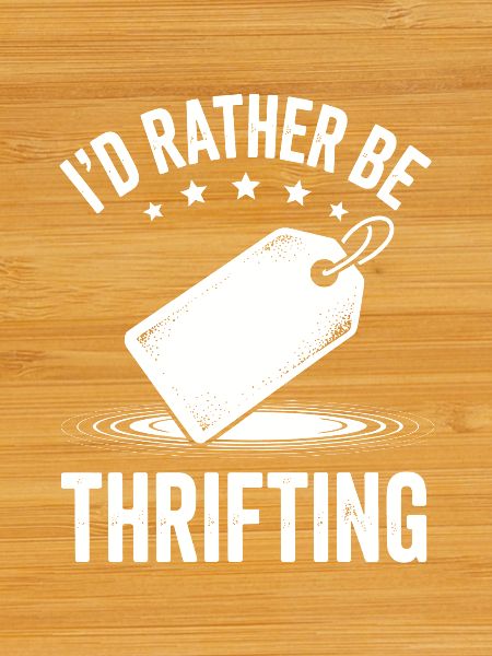 I'd Rather Be Thrifting