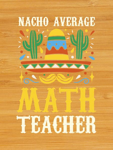 Nacho Average Math Teacher