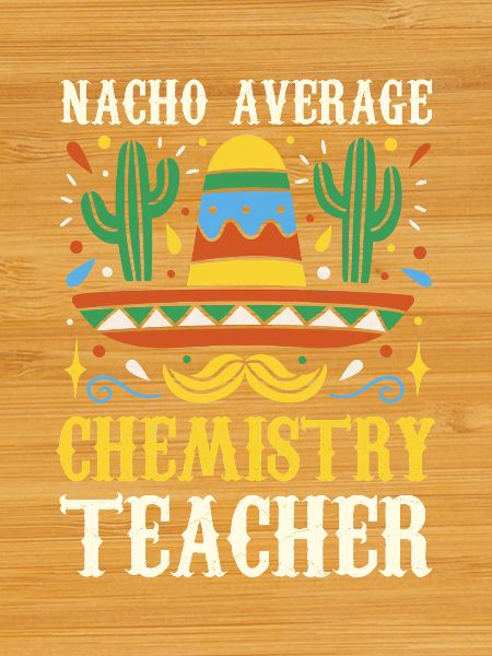 Nacho Average Chemistry Teacher