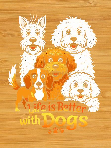 Life is Better with Dogs