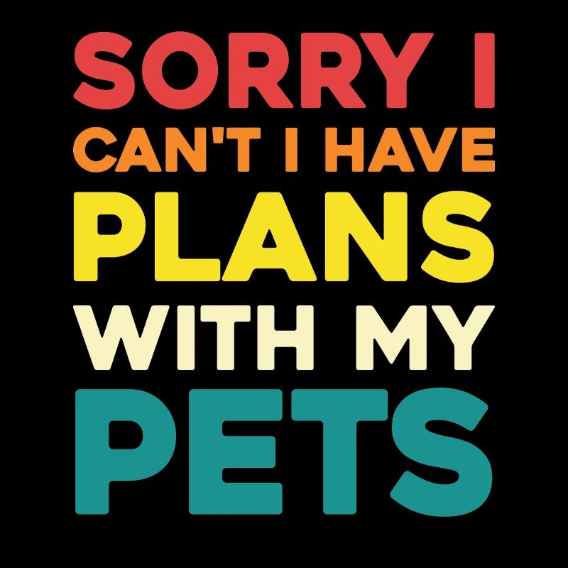 I have plans for my pets