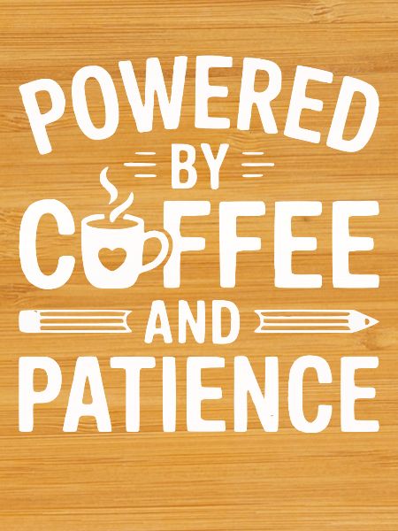 Powered by Coffee and Patience