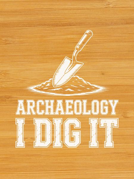 Archaeology I Dig It