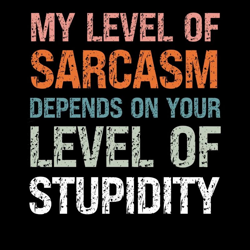 Mon niveau de sarcasme dépend de ta stupidité