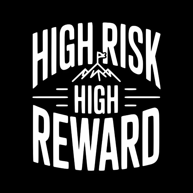 High Risk High Reward