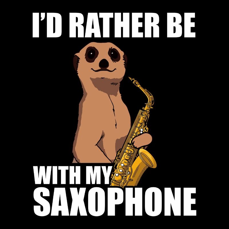 I'd rather be with my Saxophon Saxophonspieler