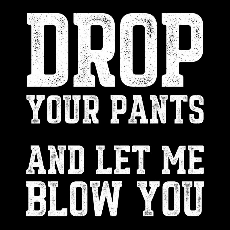 Drop Your Pants Funny Slogan Distressed Text Art