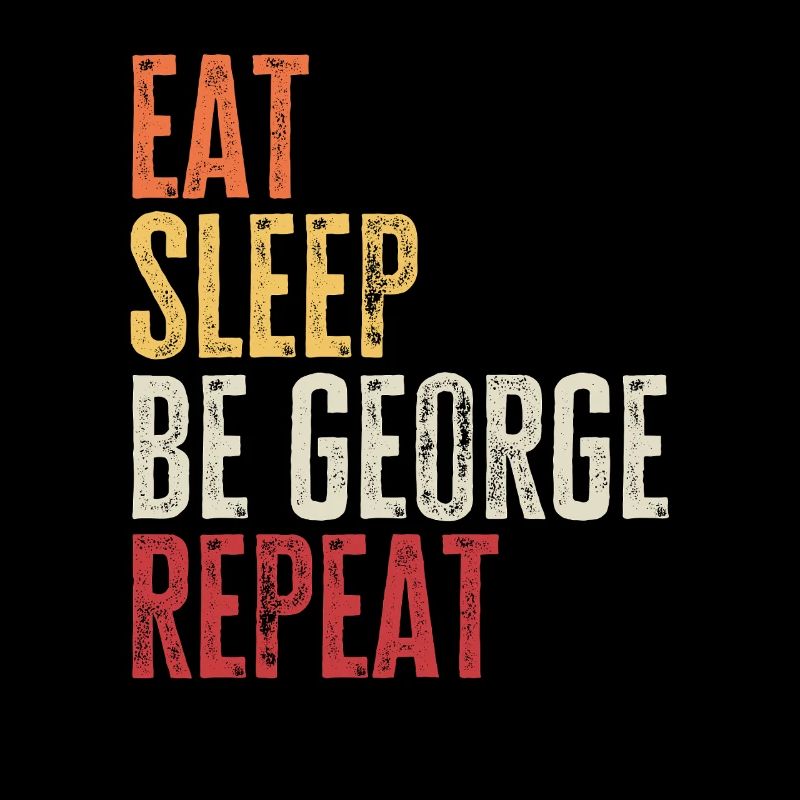 Eat Sleep Be George Repeat Retro Name