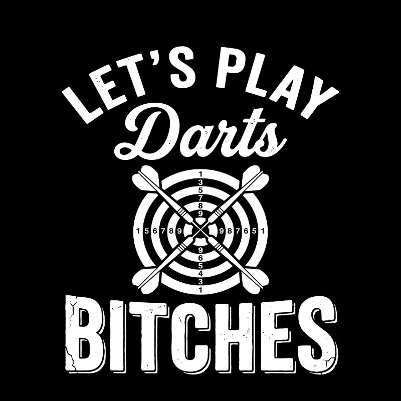 Let's Play Darts Bitches Funny Dart Player