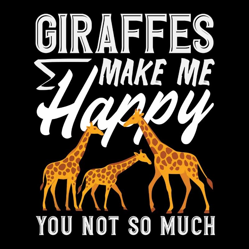 Giraffen machen mich glücklich du nicht